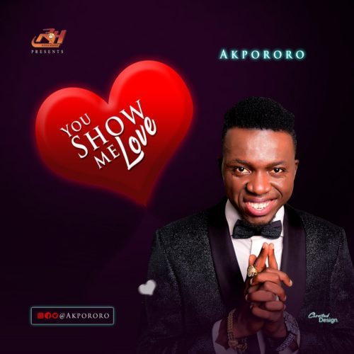 [Music] Akpororo – You Show Me Love