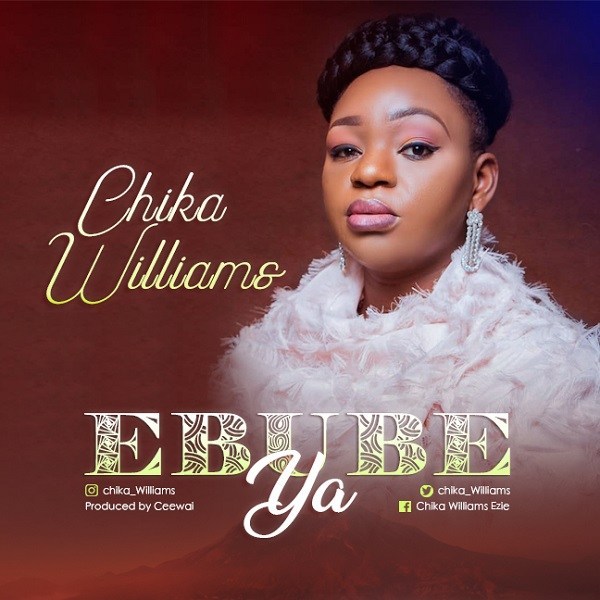 [Music] Chika Williams – Ebube Ya