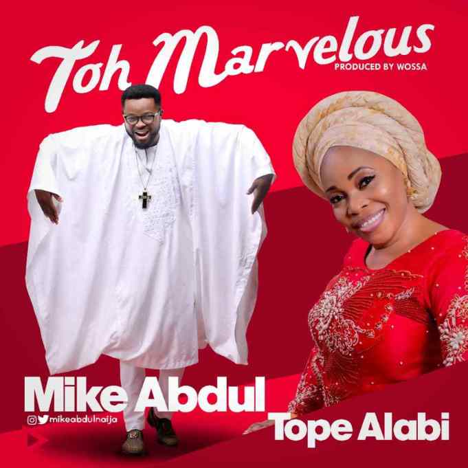 [Music] Mike Abdul Feat. Tope Alabi – Toh Marvelous (Afro Refix)