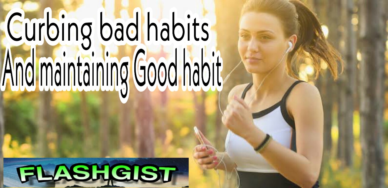 Curbing bad habits and maintaining Good habit