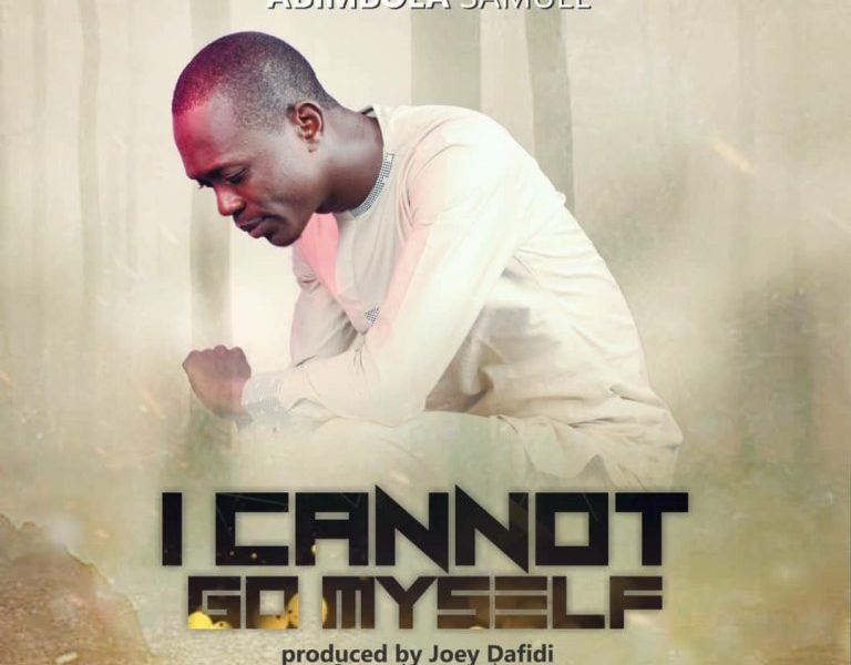 Abimbola Samuel –  I Cannot Go Myself