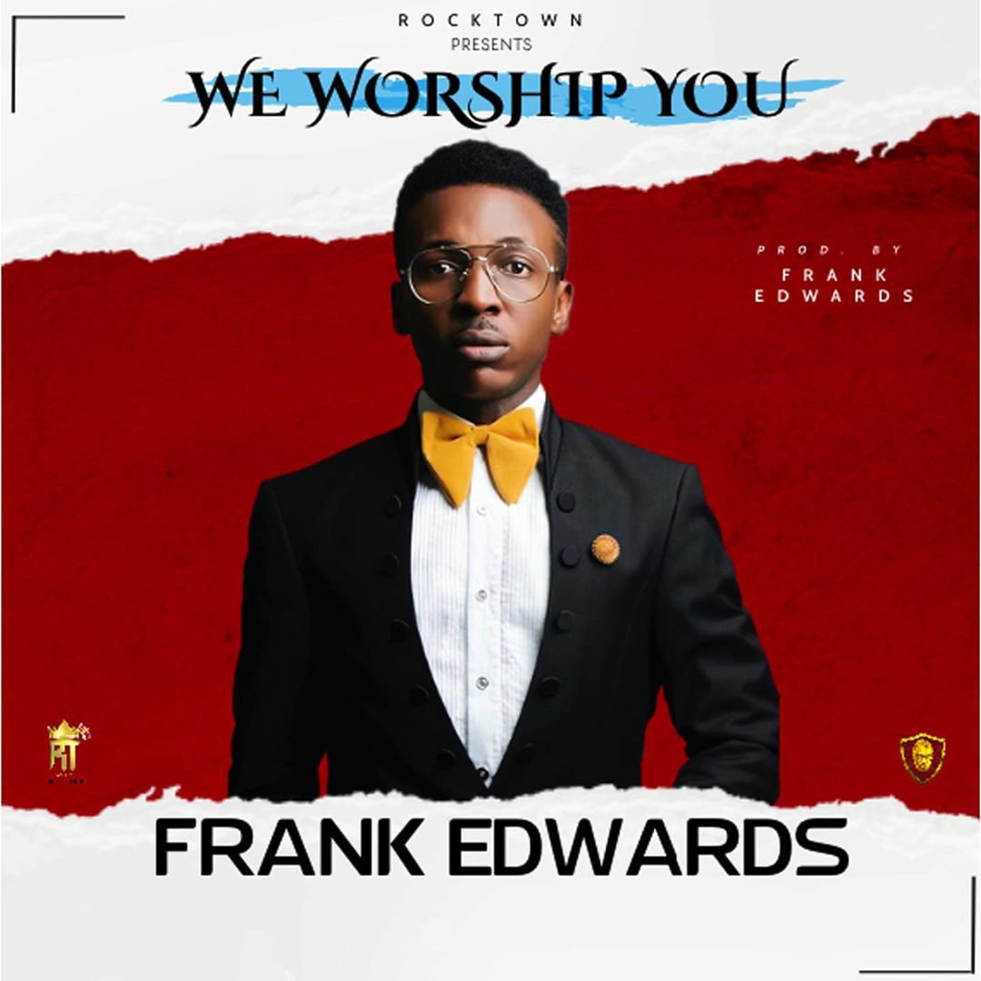 [Music] Frank Edwards – We Worship You