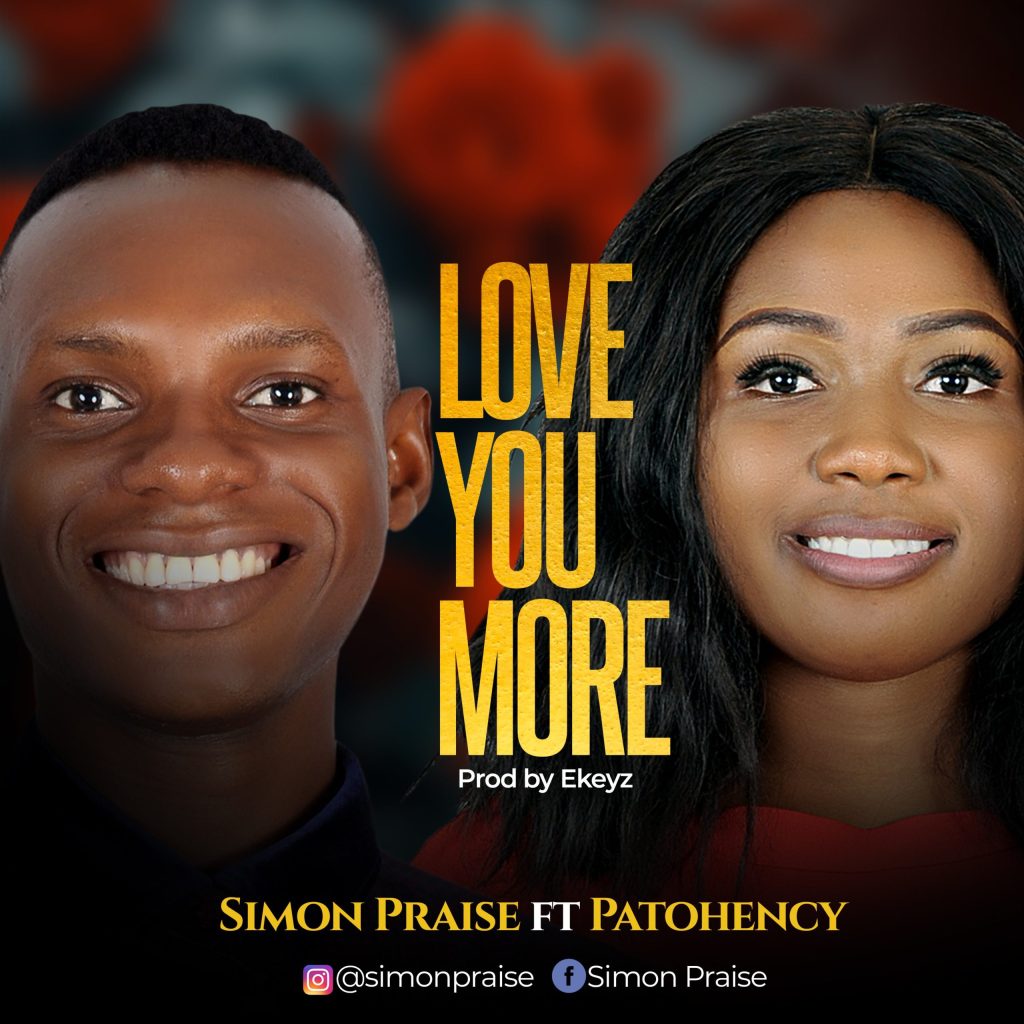 [MUSIC] Simon Praise – Love You More (Ft. Patohency)