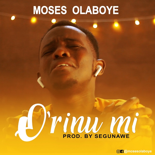 Moses Olaboye – O’rinu Mi