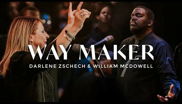 Music: Darlene Zschech & William McDowell – Way Maker
