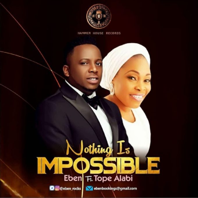 Nothing Is Impossible – Eben Ft. Tope Alabi