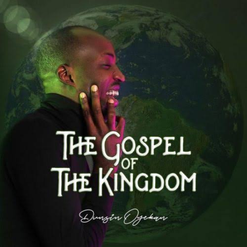 Dunsin Oyekan – The Gospel Of The Kingdom ALBUM