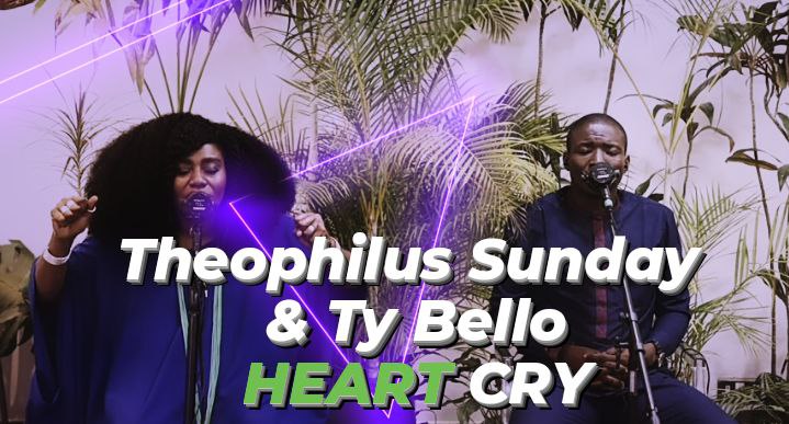 Theophilus Sunday and Ty Bello – Heart Cry