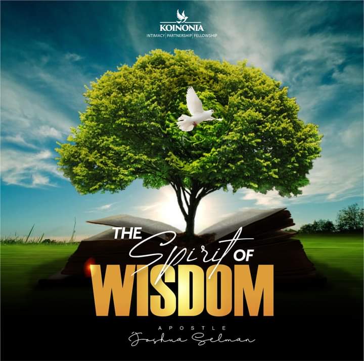 THE SPIRIT OF WISDOM – Koinonia Abuja with Apostle Joshua Selman Nimmak