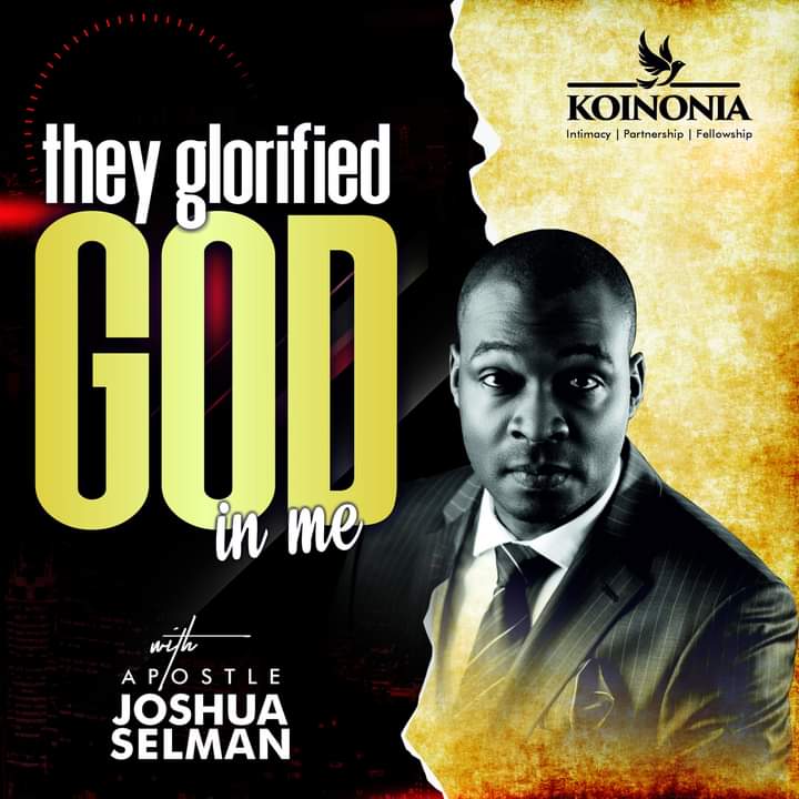 THEY GLORIFIED GOD IN ME – Koinonia Zaria with Apostle Joshua Selman